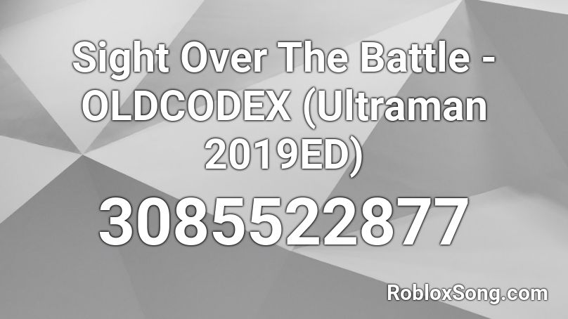 Sight Over The Battle - OLDCODEX (Ultraman 2019ED) Roblox ID