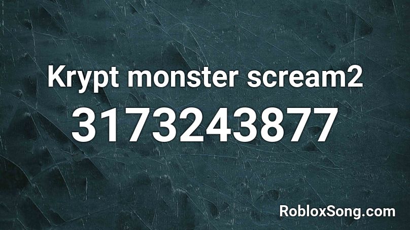 Krypt monster scream2 Roblox ID