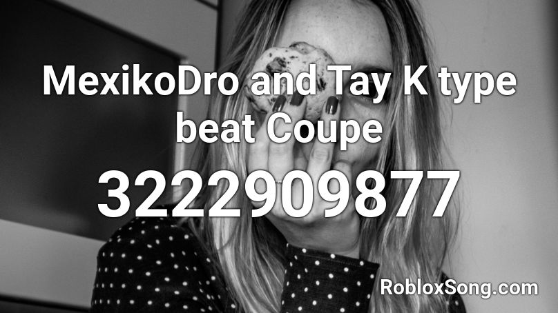 MexikoDro and Tay K type beat Coupe Roblox ID