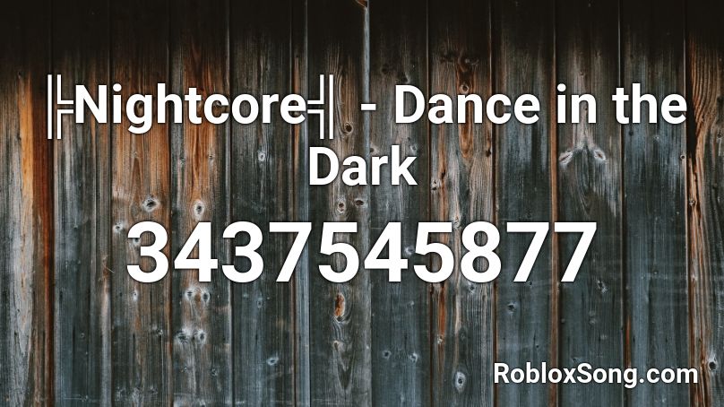 ╠Nightcore╣ - Dance in the Dark Roblox ID