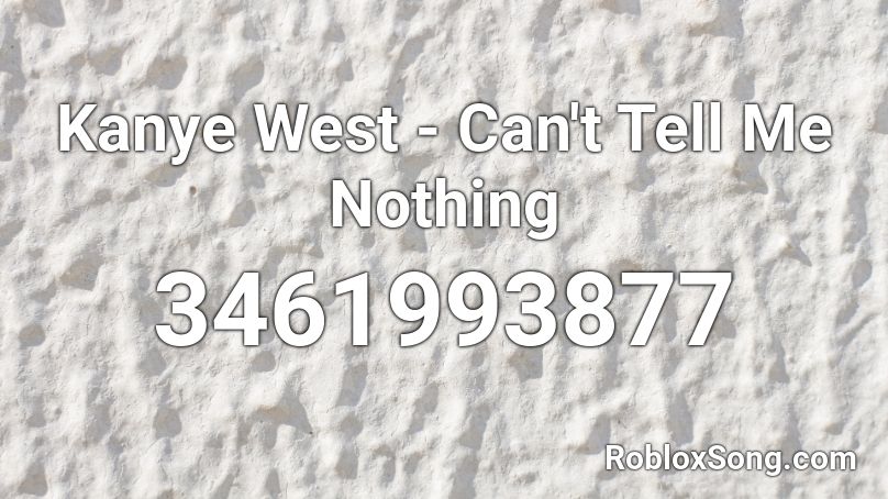 Kanye West - Can't Tell Me Nothing Roblox ID