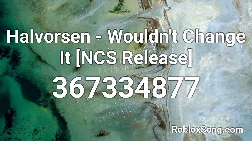Halvorsen - Wouldn't Change It [NCS Release] Roblox ID