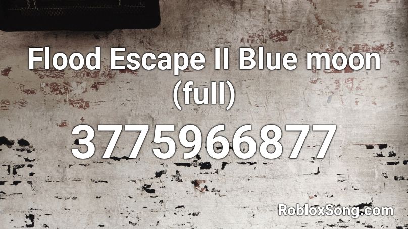 Flood Escape ## Blue moon Roblox ID