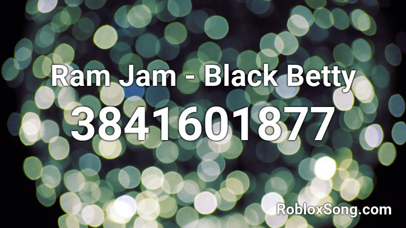 Ram Jam - Black Betty Roblox ID