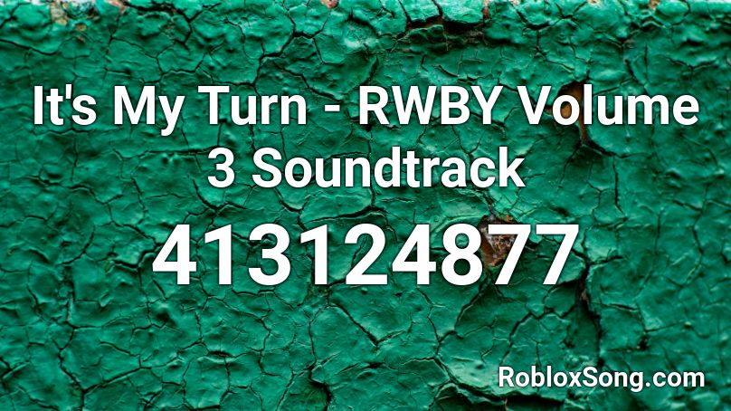 It's My Turn - RWBY Volume 3 Soundtrack Roblox ID