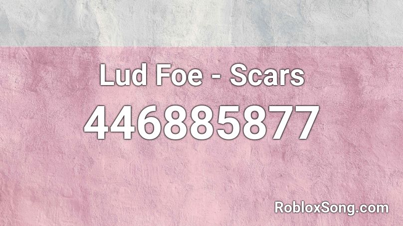 Lud Foe - Scars  Roblox ID