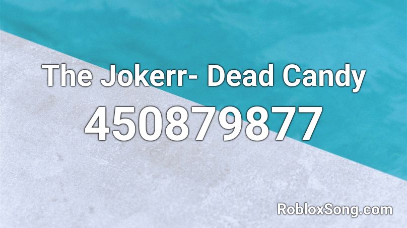 The Jokerr- Dead Candy Roblox ID