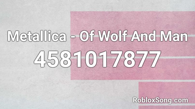 Metallica - Of Wolf And Man Roblox ID