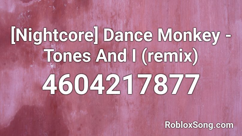 Nightcore Dance Monkey Tones And I Remix Roblox Id Roblox Music Codes - roblox music codes dance monkey
