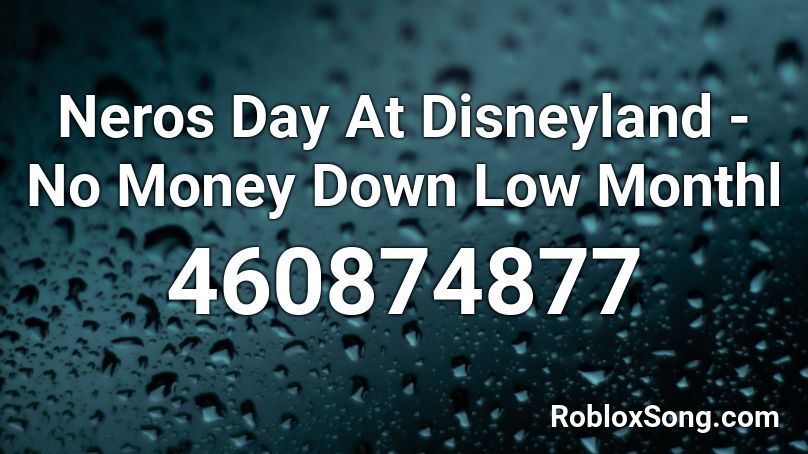Neros Day At Disneyland - No Money Down Low Monthl Roblox ID
