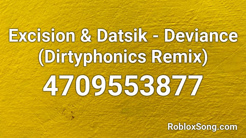 Excision & Datsik - Deviance (Dirtyphonics Remix) Roblox ID