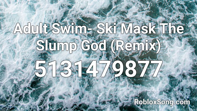 Adult Swim- Ski Mask The Slump God (Remix) Roblox ID