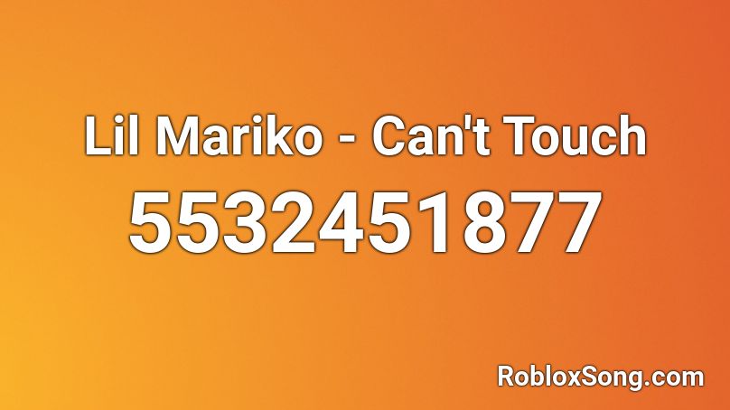 Lil Mariko - Can't Touch Roblox ID