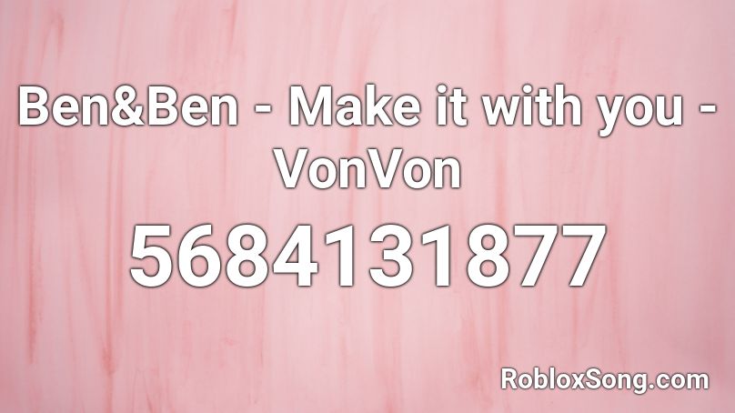 Ben&Ben - Make it with you - VonVon Roblox ID