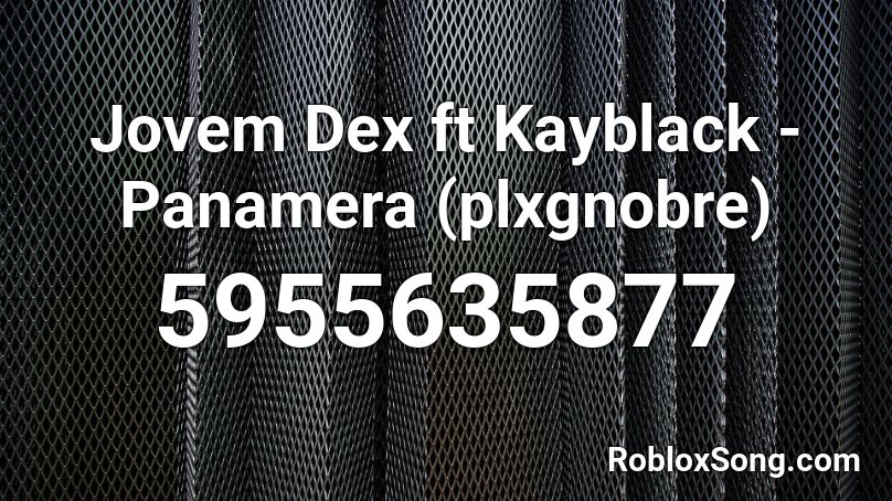 Jovem Dex ft Kayblack - Panamera (9daplug) Roblox ID