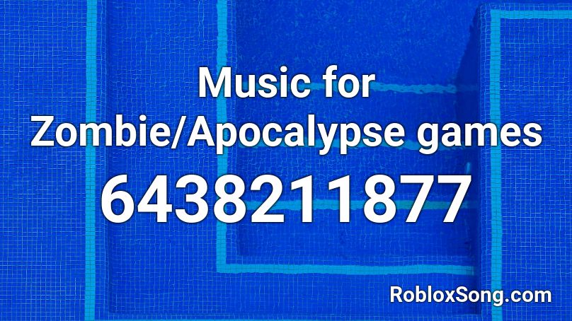 Music for Zombie/Apocalypse games Roblox ID