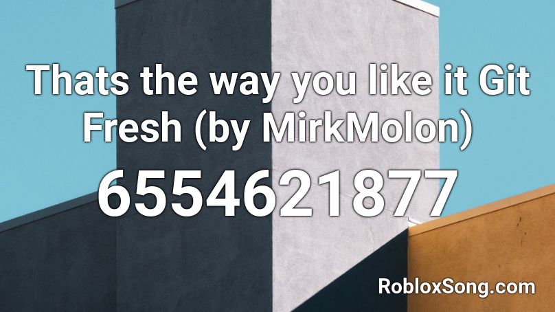 Thats The Way You Like It By Mirkmolon Roblox Id Roblox Music Codes