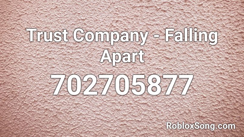 Trust Company - Falling Apart Roblox ID