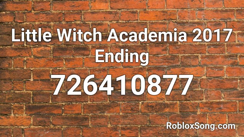 Little Witch Academia 2017 Ending Roblox ID