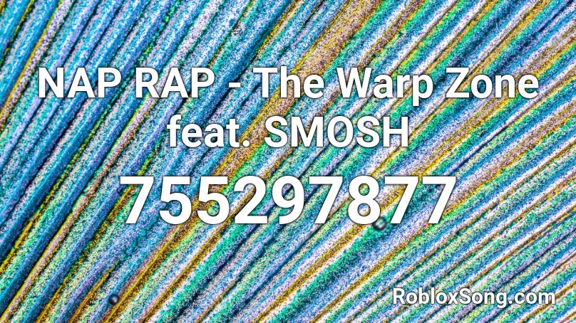 NAP RAP - The Warp Zone feat. SMOSH Roblox ID