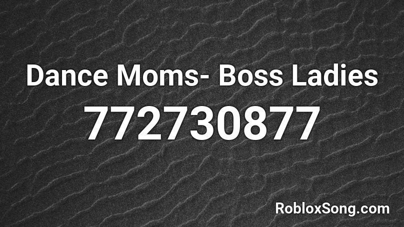 Dance Moms- Boss Ladies Roblox ID