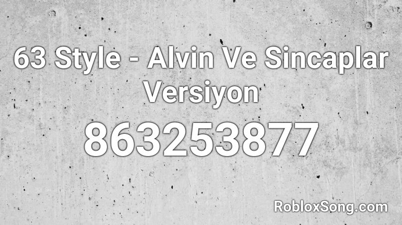 63 Style - Alvin Ve Sincaplar Versiyon Roblox ID