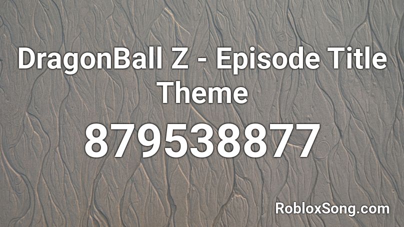 DragonBall Z - Episode Title Theme Roblox ID