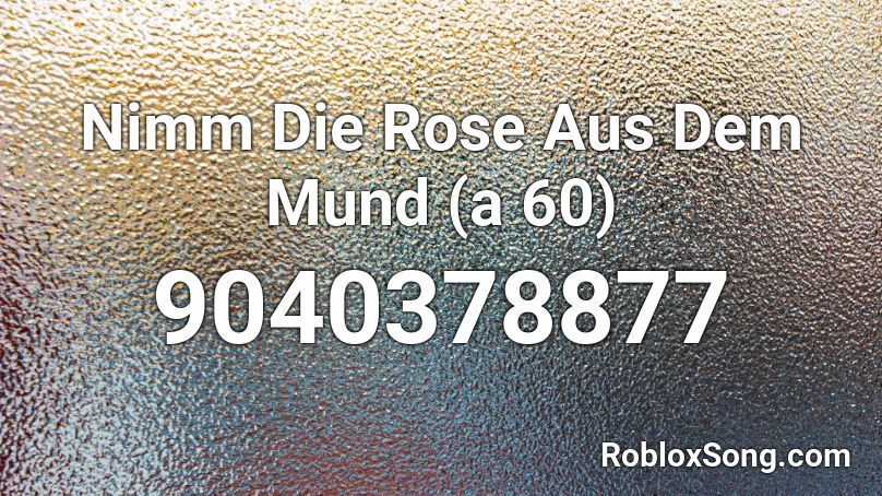 Nimm Die Rose Aus Dem Mund (a 60) Roblox ID