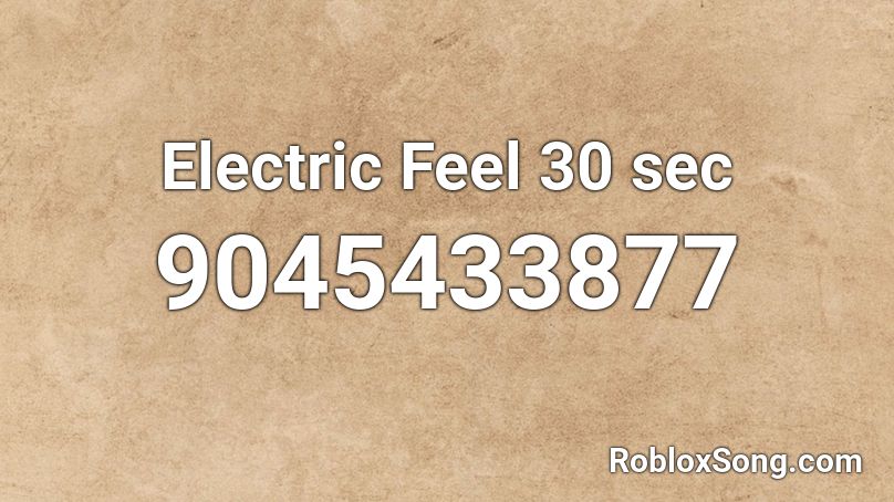 Electric Feel 30 sec Roblox ID