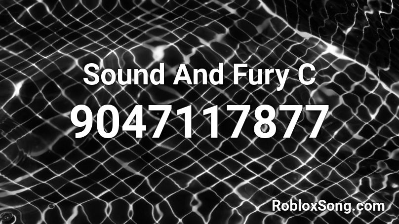 Sound And Fury C Roblox ID