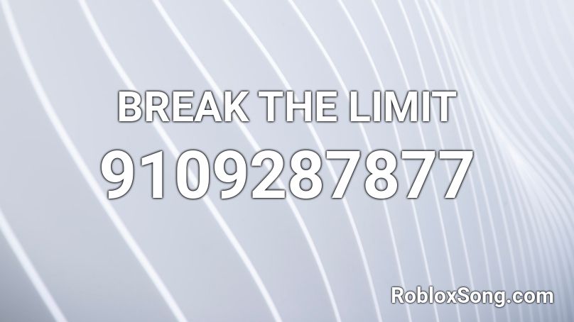 BREAK THE LIMIT Roblox ID