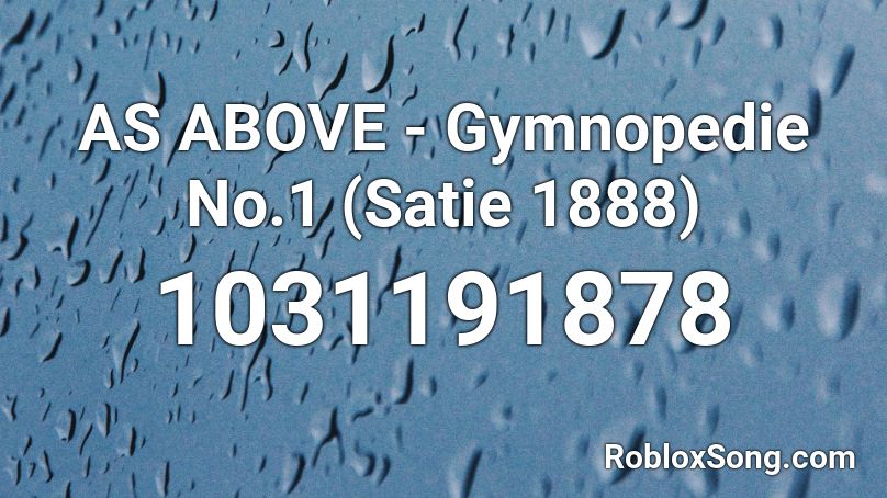 As Above Gymnopedie No 1 Satie 1888 Roblox Id Roblox Music Codes - new super ear destroyers roblox id