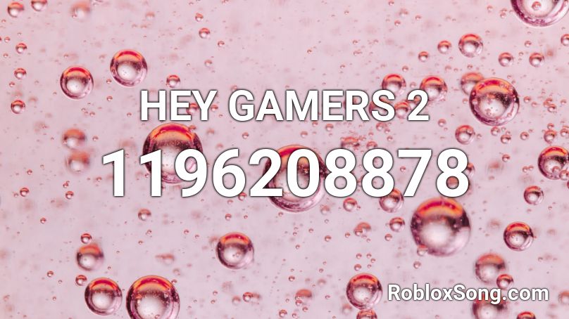 HEY GAMERS 2 Roblox ID