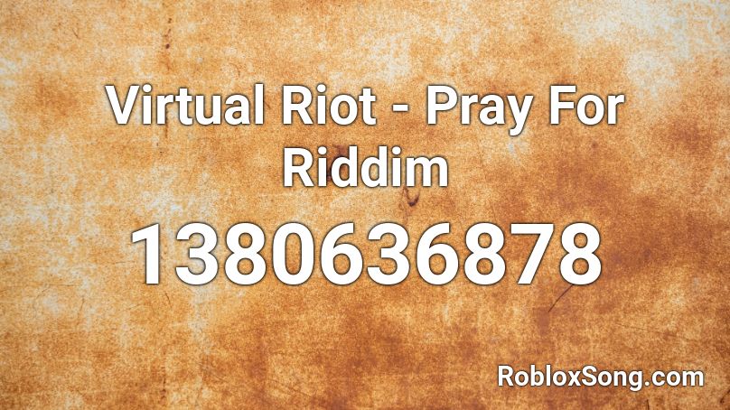 Virtual Riot - Pray For Riddim Roblox ID