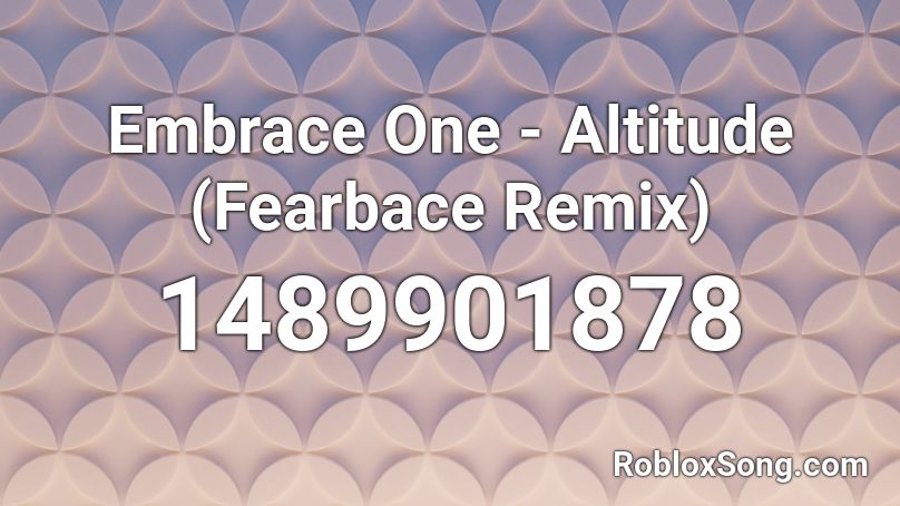 Embrace One - Altitude (Fearbace Remix) Roblox ID