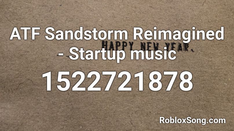ATF Sandstorm Reimagined - Startup music Roblox ID