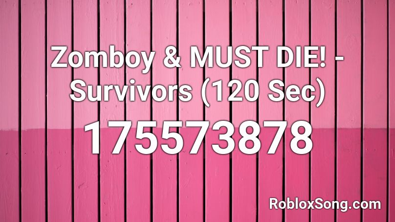 Zomboy & MUST DIE! - Survivors (120 Sec) Roblox ID