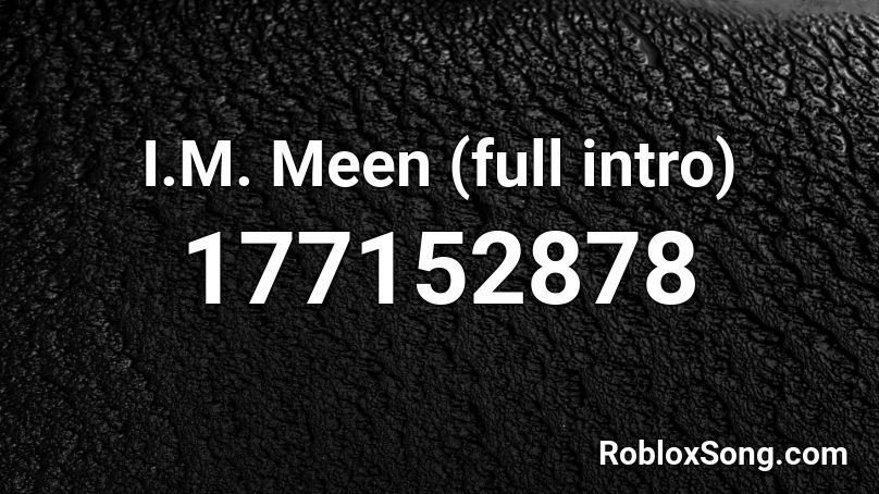 I.M. Meen (full intro) Roblox ID