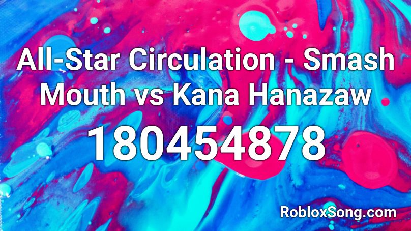 All-Star Circulation - Smash Mouth vs Kana Hanazaw Roblox ID