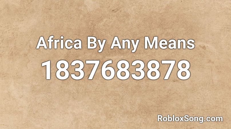 Africa By Any Means Roblox ID
