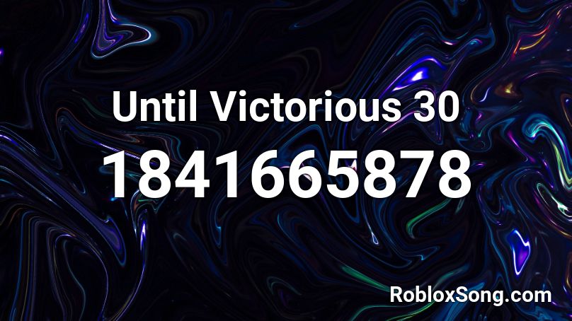 Until Victorious 30 Roblox ID