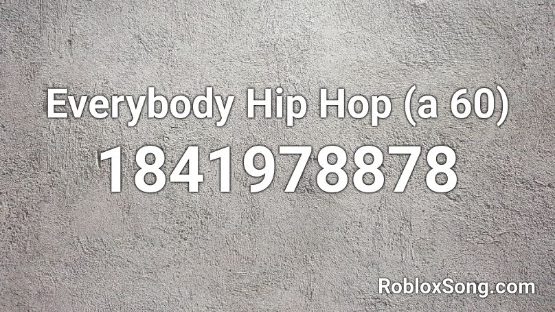 Everybody Hip Hop (a 60) Roblox ID