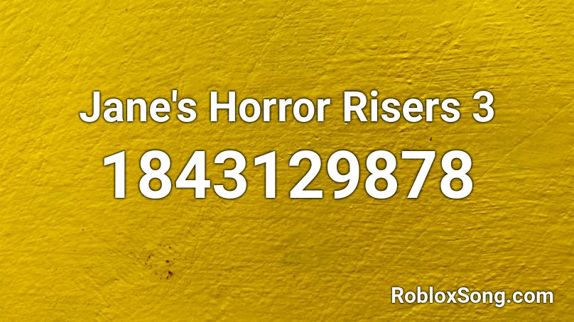 Jane's Horror Risers 3 Roblox ID