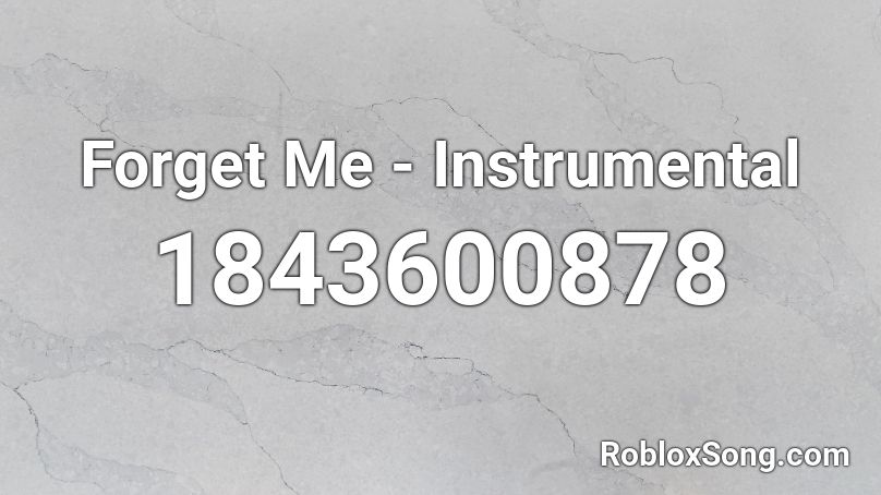 Forget Me - Instrumental Roblox ID