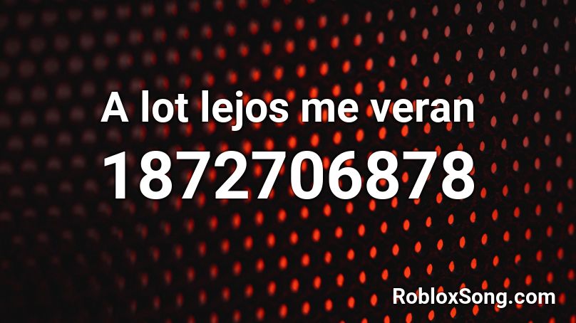 A lot lejos me veran Roblox ID