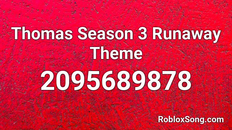 Thomas Season 3 Runaway Theme Roblox Id Roblox Music Codes - song runaway roblox