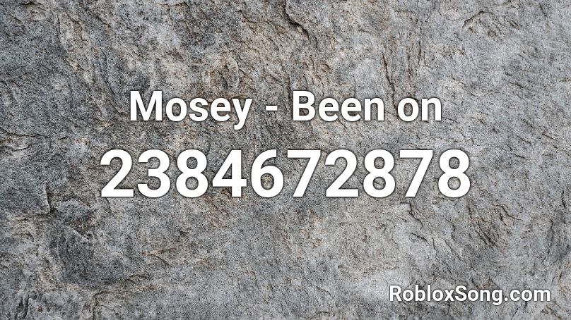 Mosey - Been on Roblox ID