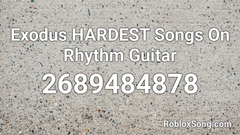 Exodus HARDEST Songs On Rhythm Guitar Roblox ID