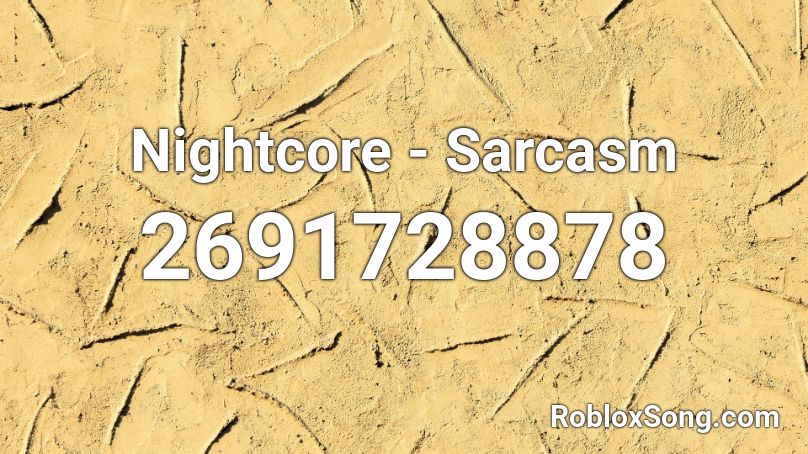 Nightcore Sarcasm Roblox Id Roblox Music Codes - sarcasm music code roblox