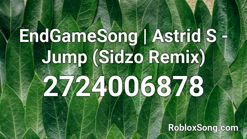 EndGameSong | Astrid S - Jump (Sidzo Remix) Roblox ID
